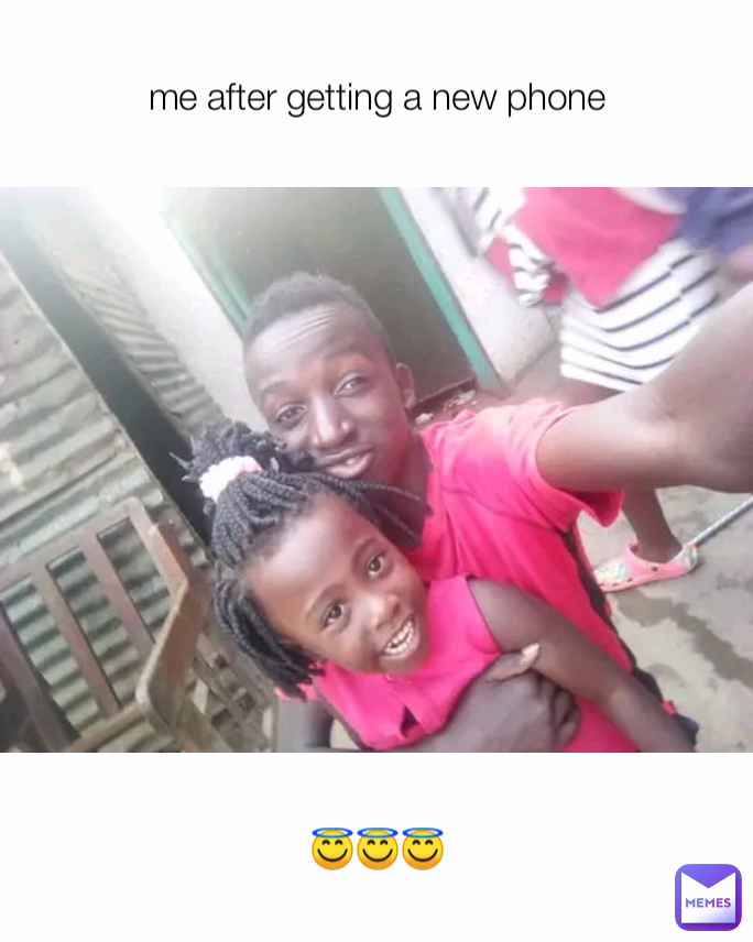 me after getting a new phone 😇😇😇