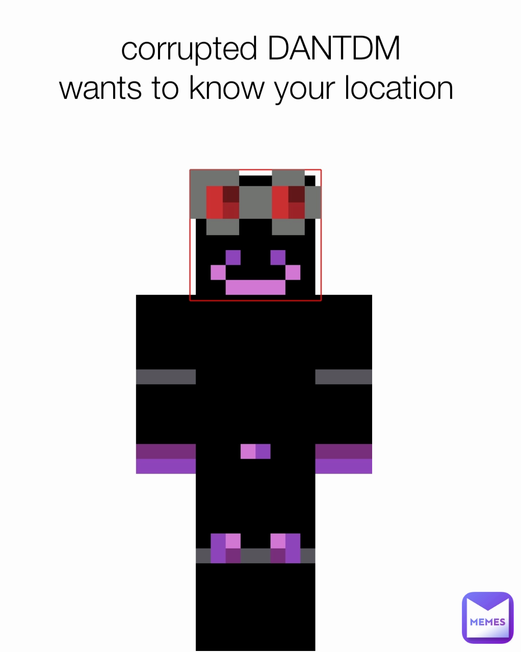 corrupted DANTDM
wants to know your location 