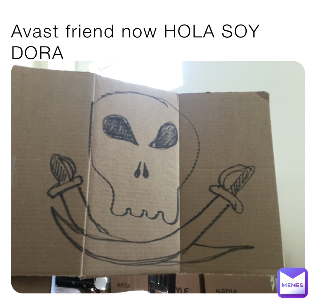 Avast friend now HOLA SOY DORA