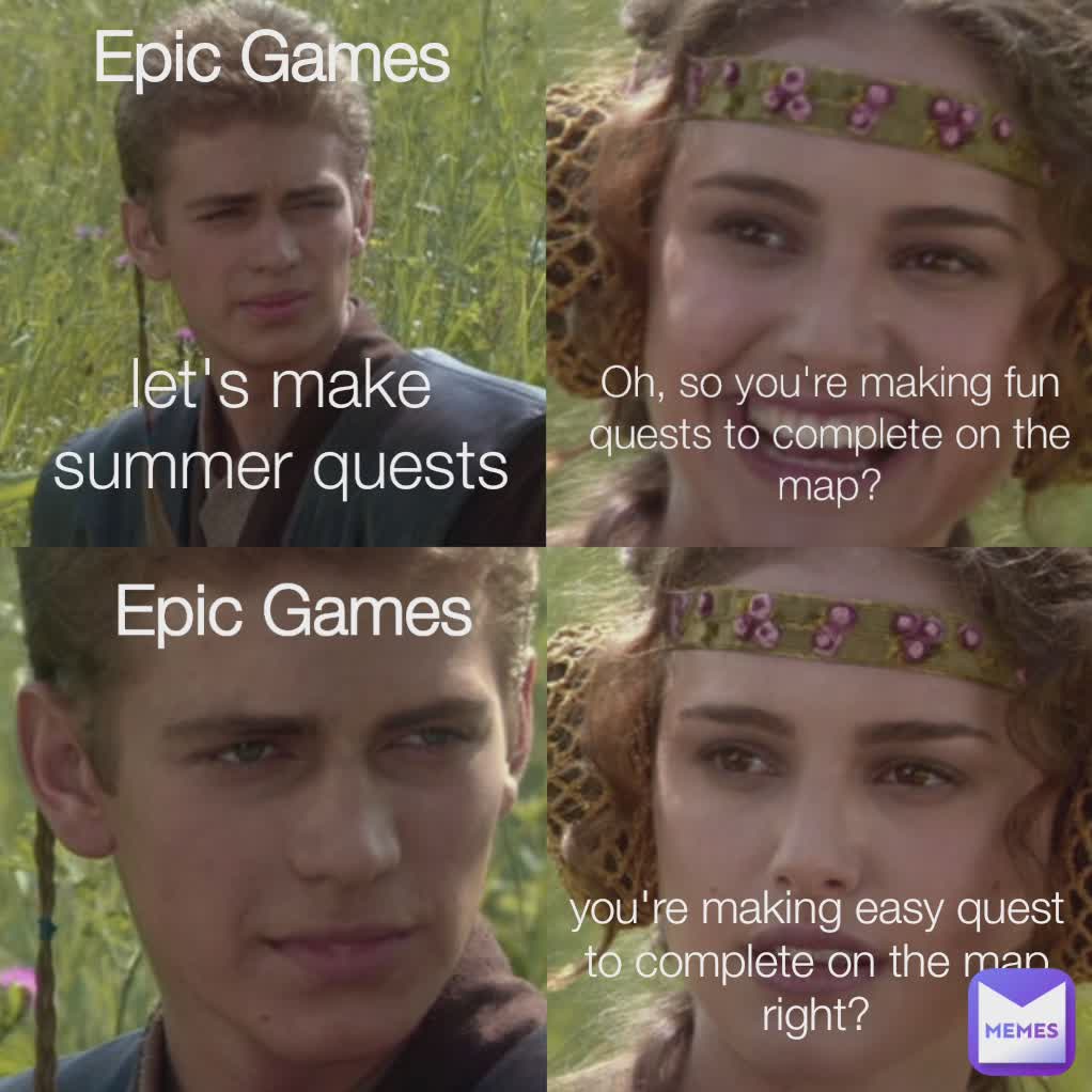 let's make summer quests Epic Games Oh, so you're making fun quests to complete on the map? you're making easy quest to complete on the map right? Epic Games