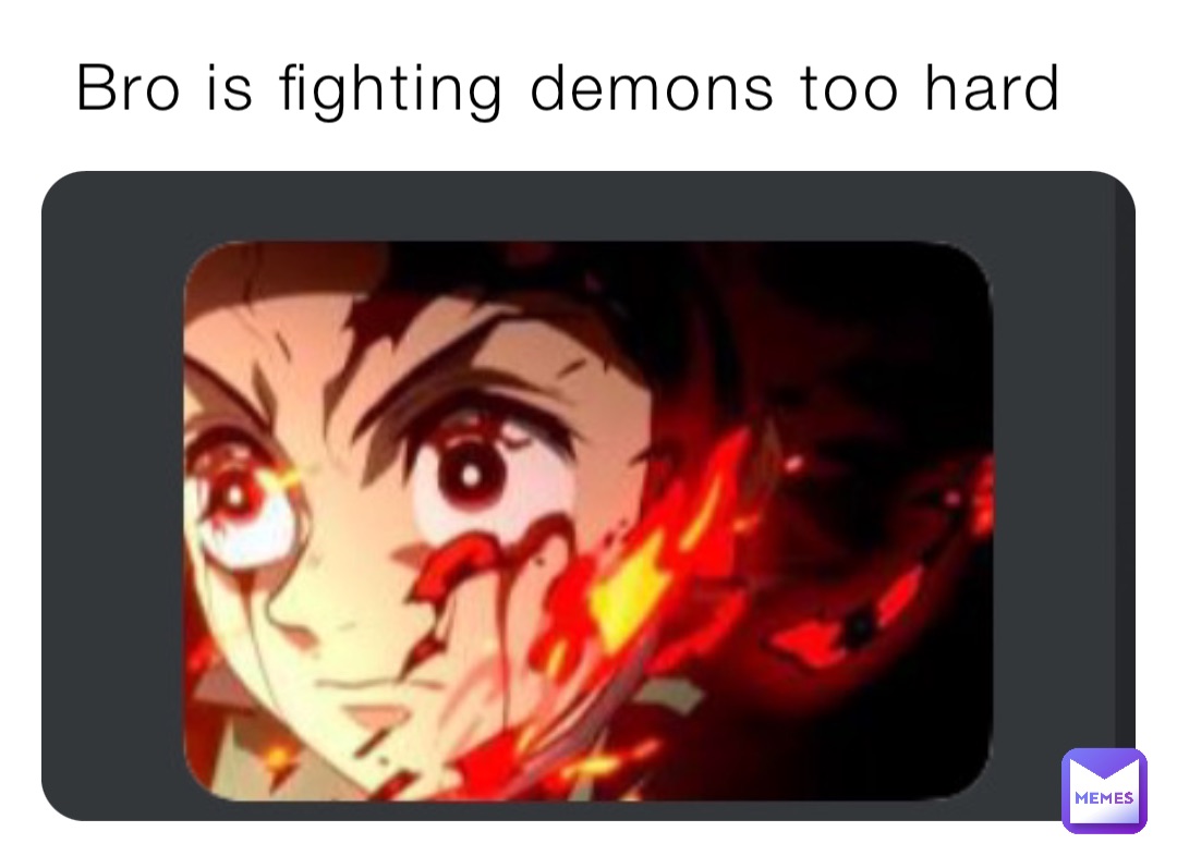 Bro is fighting demons too hard