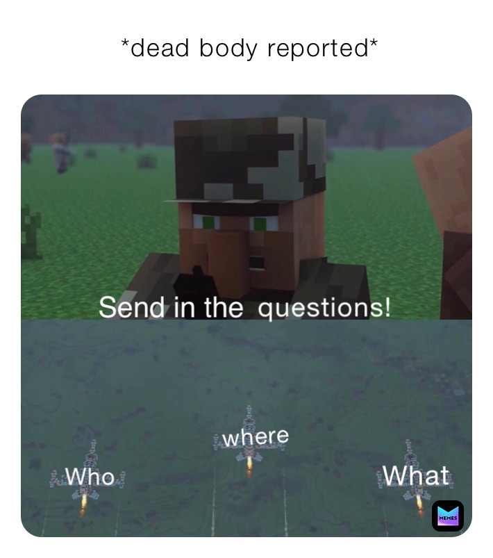             *dead body reported*