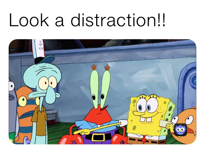 look a distraction
