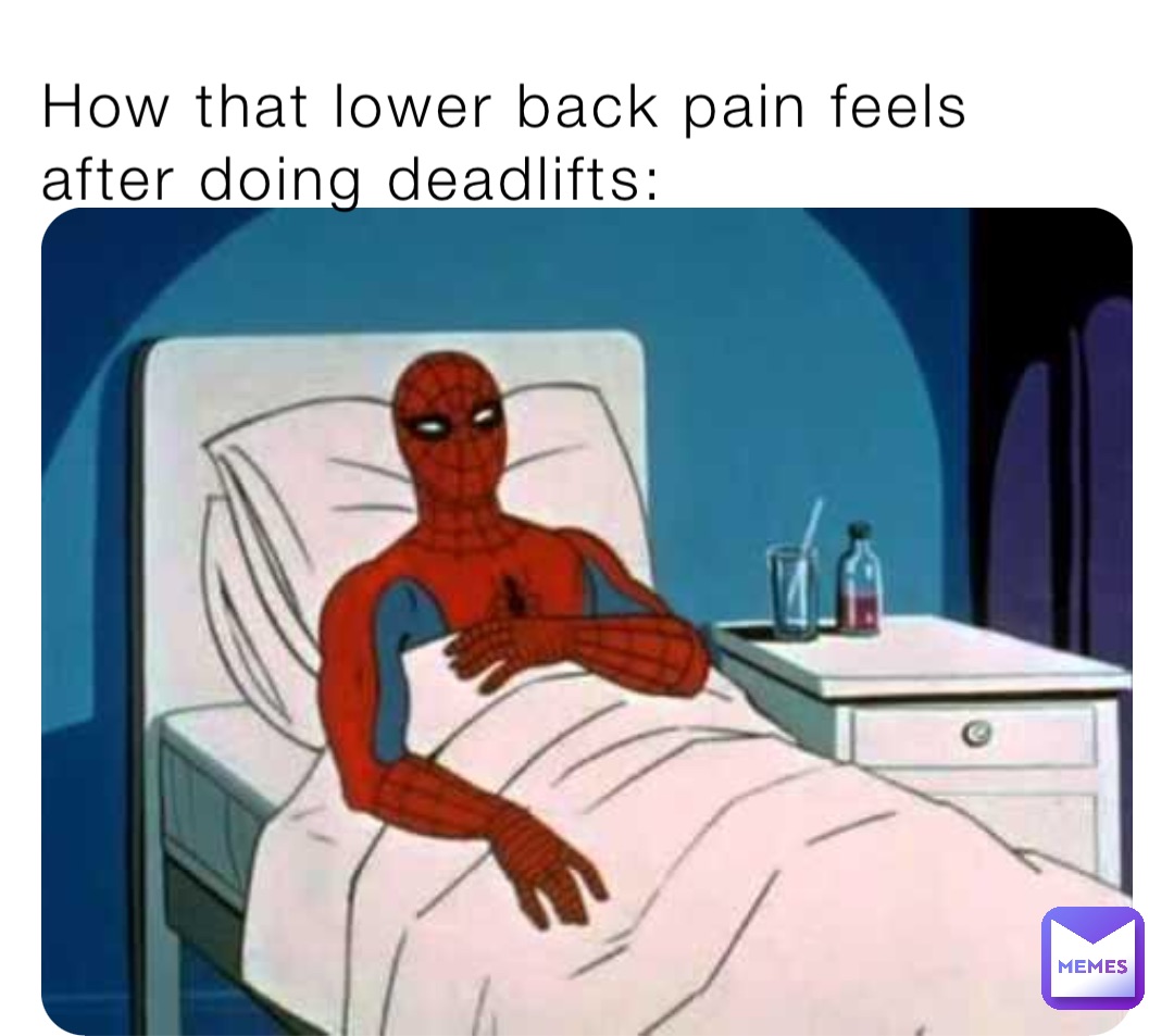 How that lower back pain feels after doing deadlifts: