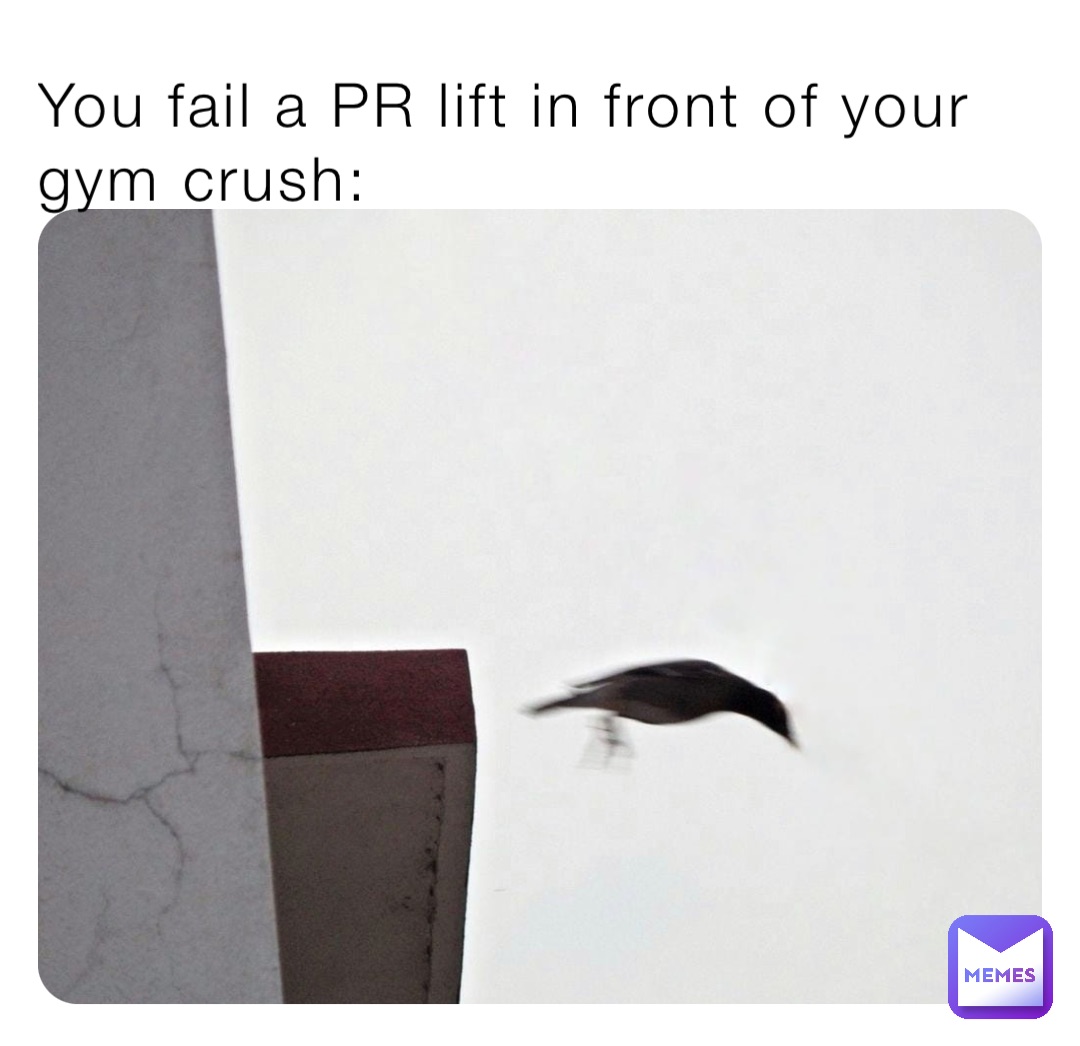 You fail a PR lift in front of your gym crush: