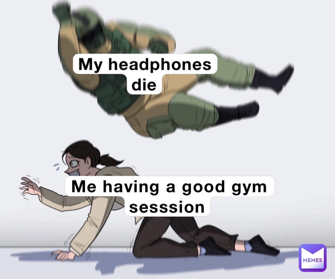 Me having a good gym sesssion My headphones die