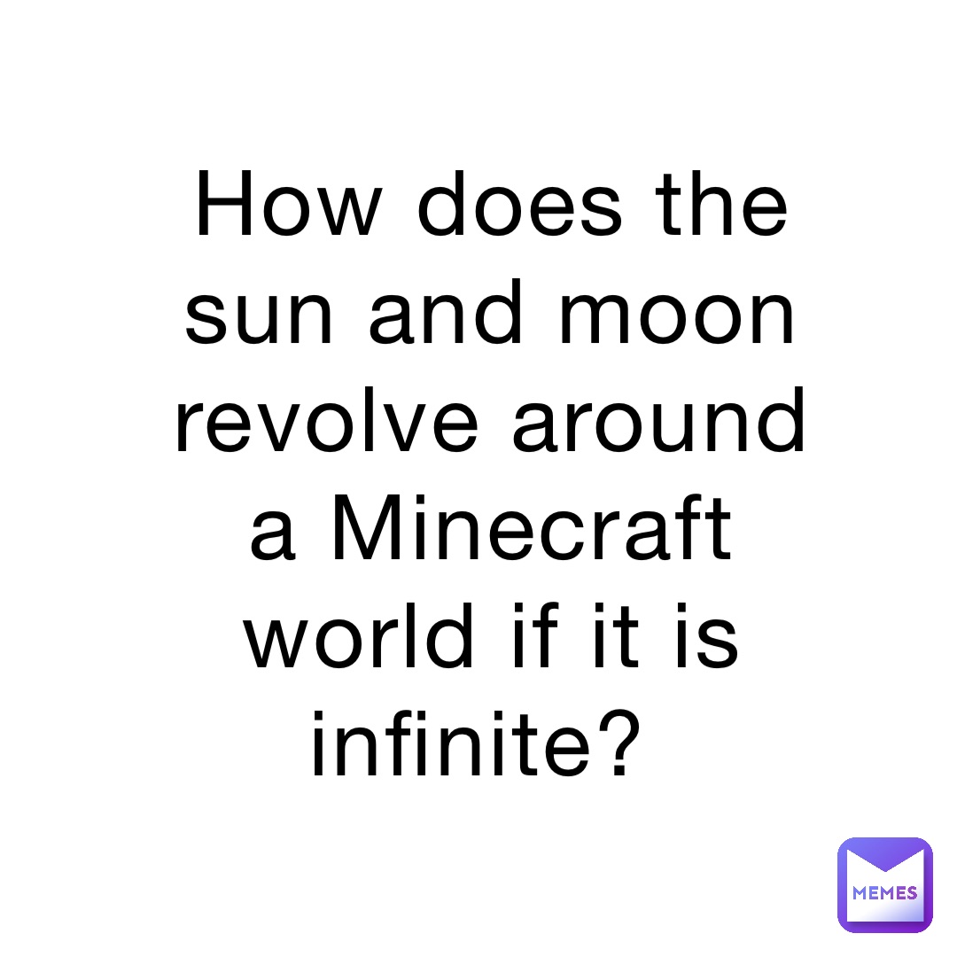 How does the sun and moon revolve around a Minecraft world if it is infinite?