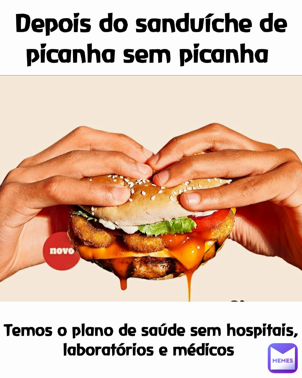 Depois do sanduíche de picanha sem picanha  Temos o plano de saúde sem hospitais, laboratórios e médicos 