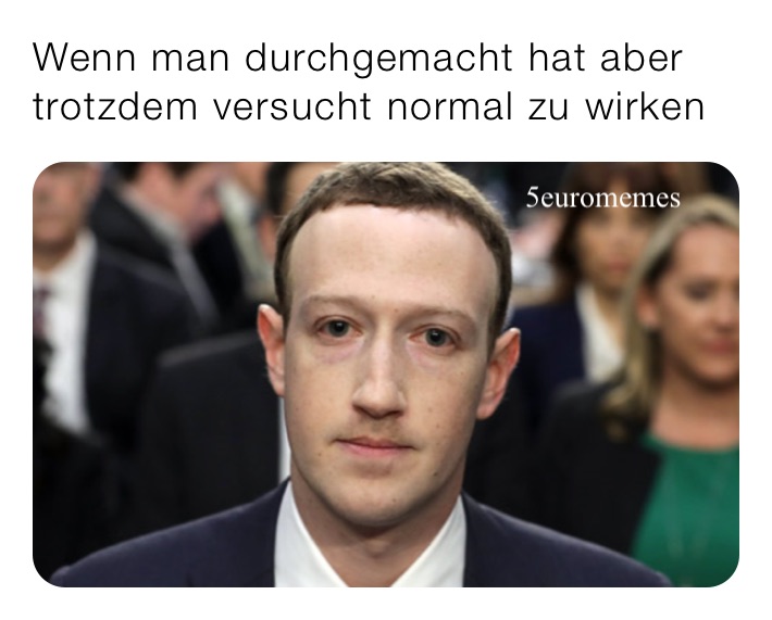Wenn man durchgemacht hat aber trotzdem versucht normal zu wirken 