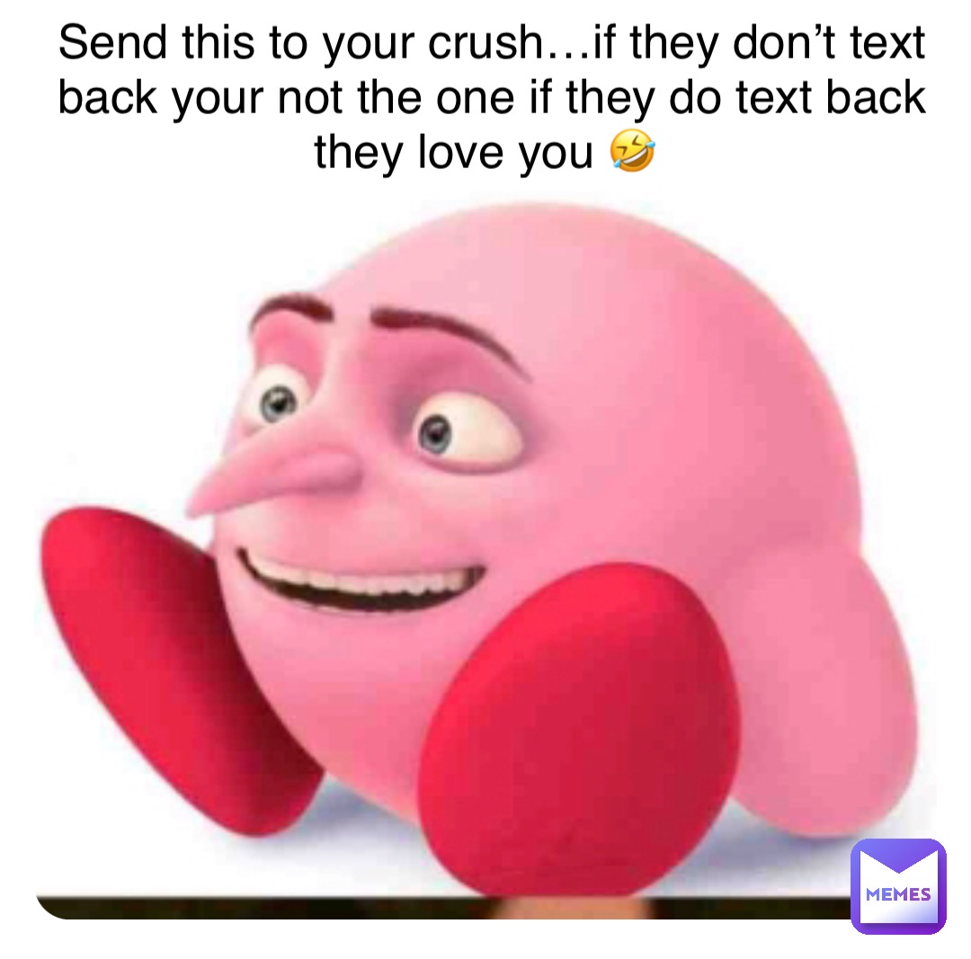 Double tap to edit Send this to your crush…if they don’t text back your not the one if they do text back they love you 🤣