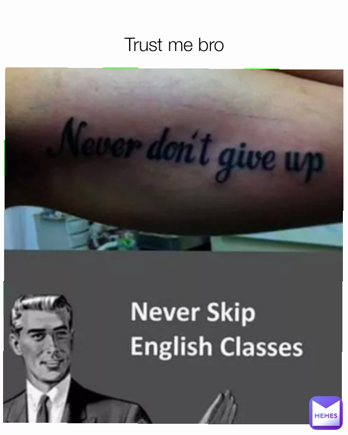 Trust me bro