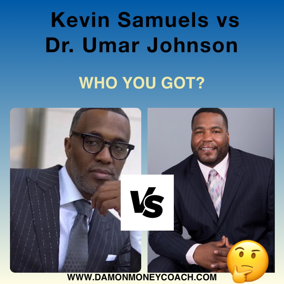 Kevin Samuels vs 
Dr. Umar Johnson Who you got? www.damonmoneycoach.com 🤔