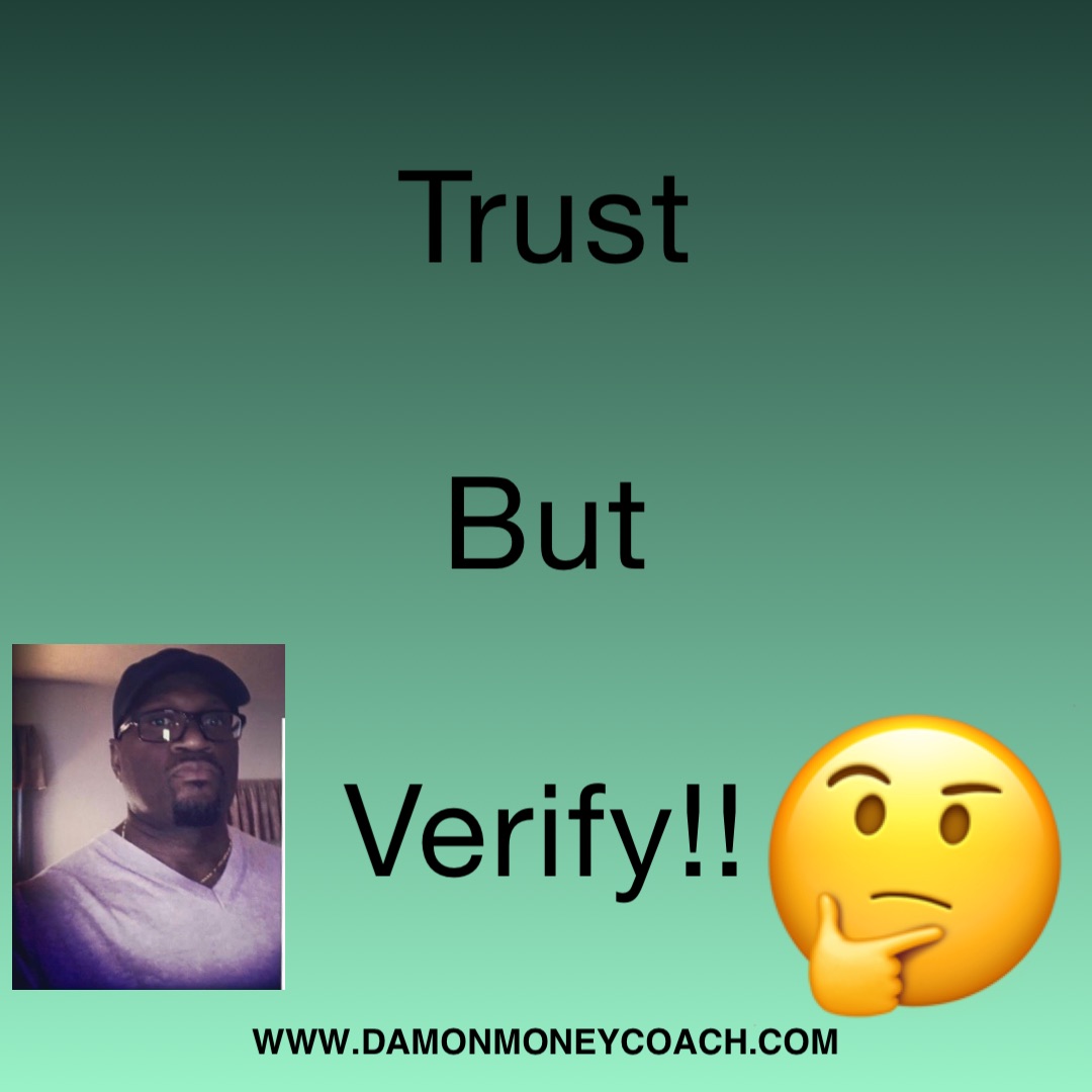 Trust

But

Verify!! www.damonmoneycoach.com 🤔