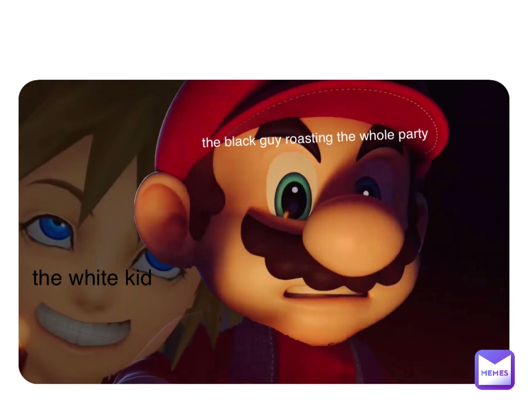 Double tap to edit the black guy roasting the whole party the white kid