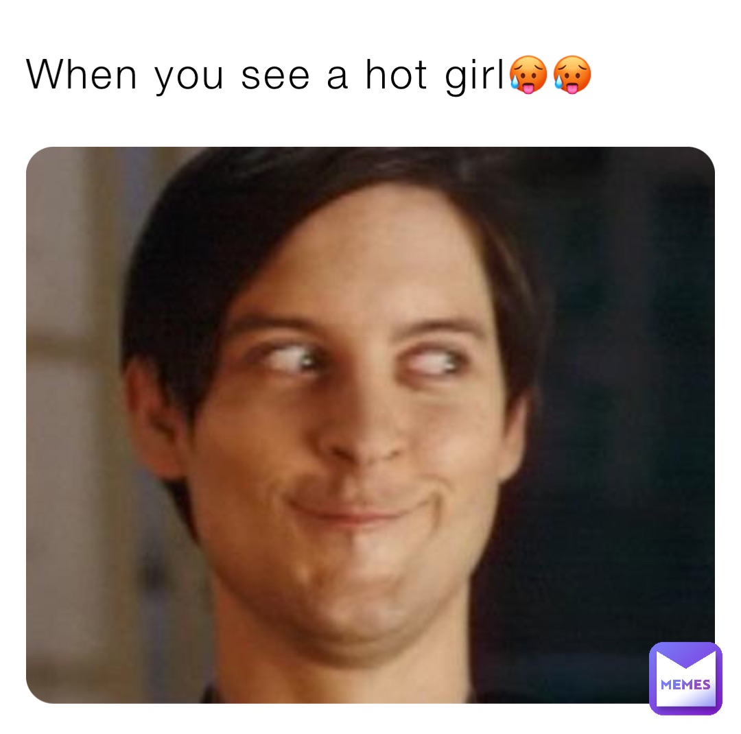 When you see a hot girl🥵🥵