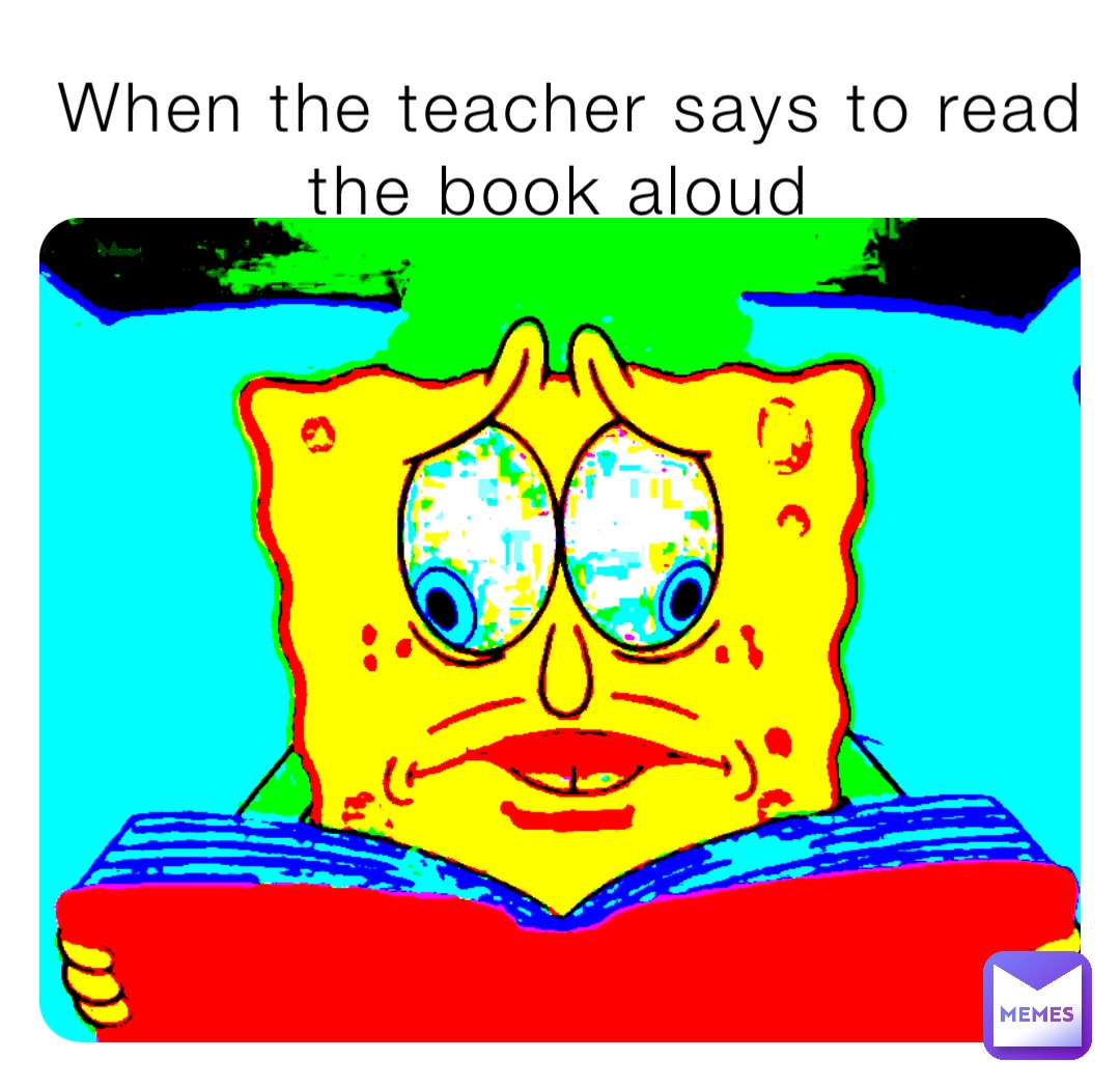 When the teacher says to read the book aloud
