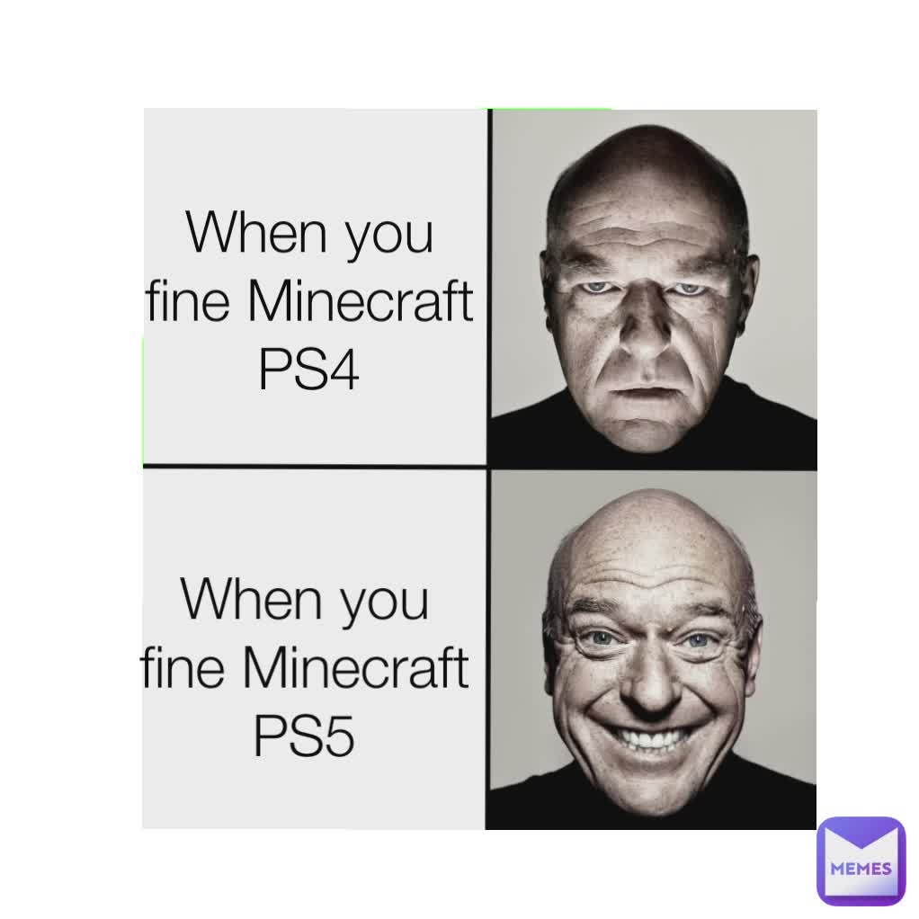 When you fine Minecraft PS4 When you fine Minecraft PS5