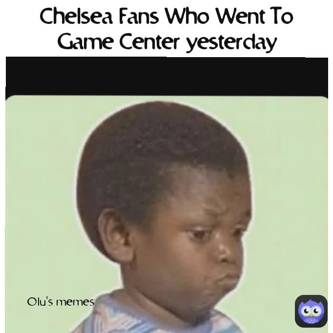 Olu's memes Chords96 Chelsea Fans Who Went To Game Center yesterday
