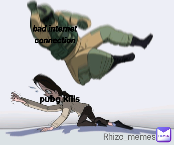 bad internet connection Rhizo_memes pubg kills 