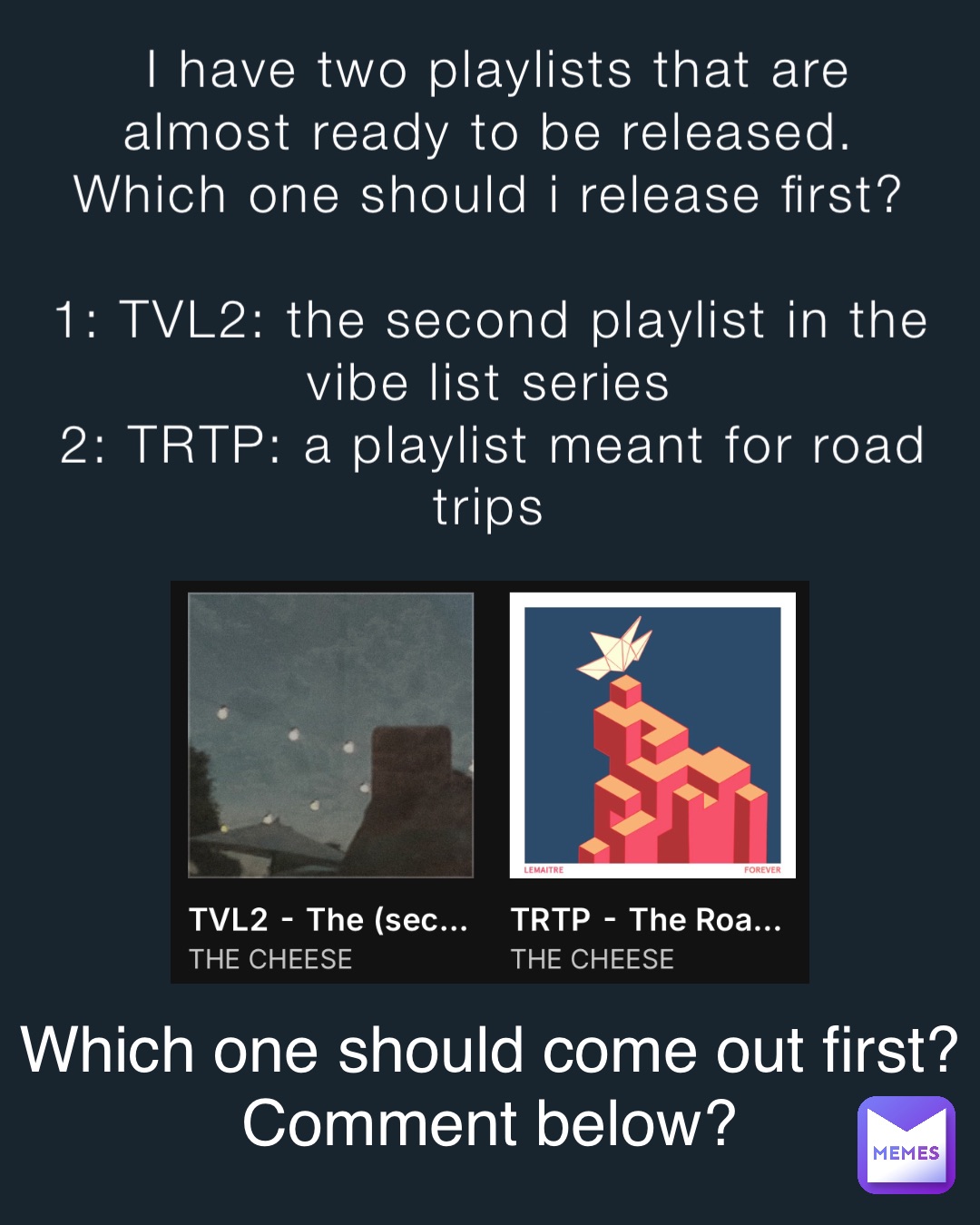 I have two playlists that are almost ready to be released. Which one ...