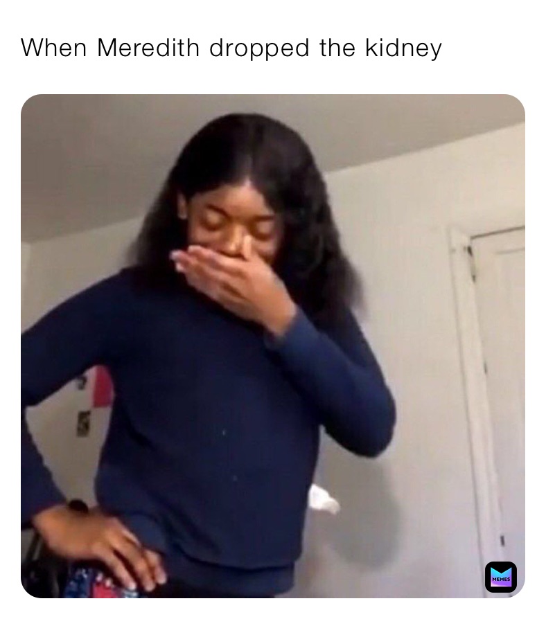 When Meredith dropped the kidney