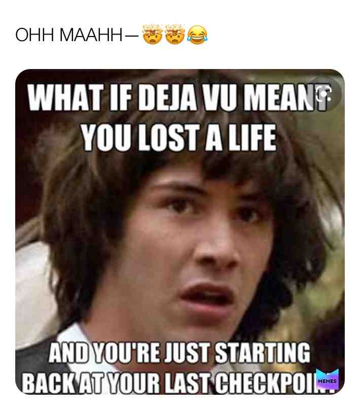 #dejavu  #mindblown