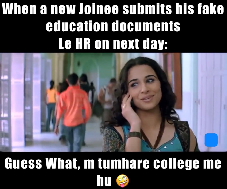 When a new Joinee submits his fake education documents
Le HR on next day: Guess What, m tumhare college me hu 🤪