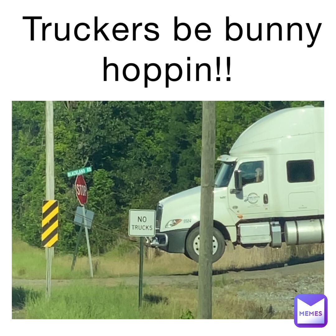 Truckers be bunny hoppin!!