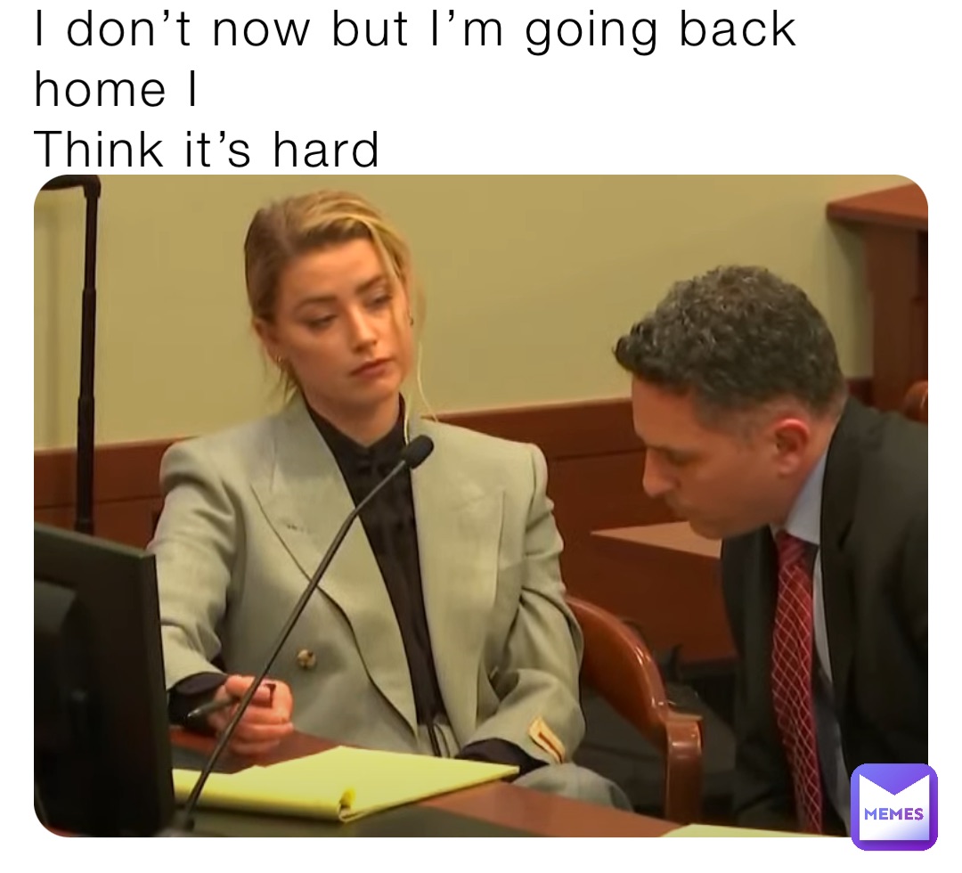 I don’t now but I’m going back home I
Think it’s hard