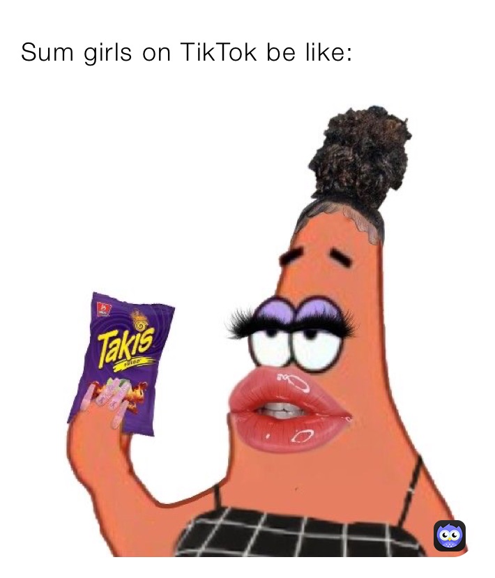 Sum girls on TikTok be like: