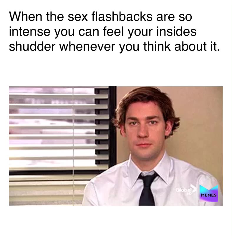 xxxtina on Memes: "When the sex flashbacks are so intense you can feel...