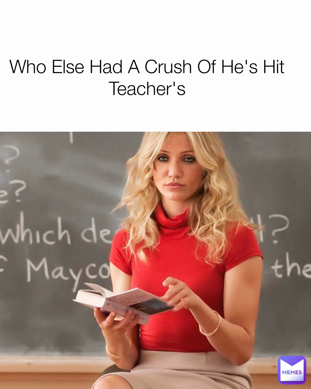 Who Else Had A Crush Of He's Hit Teacher's