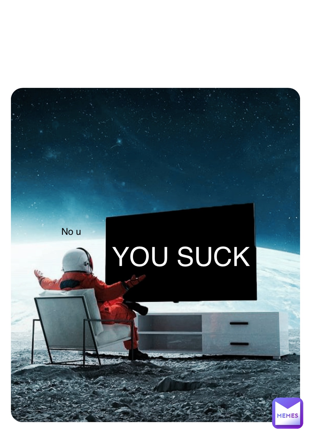 YOU SUCK No u