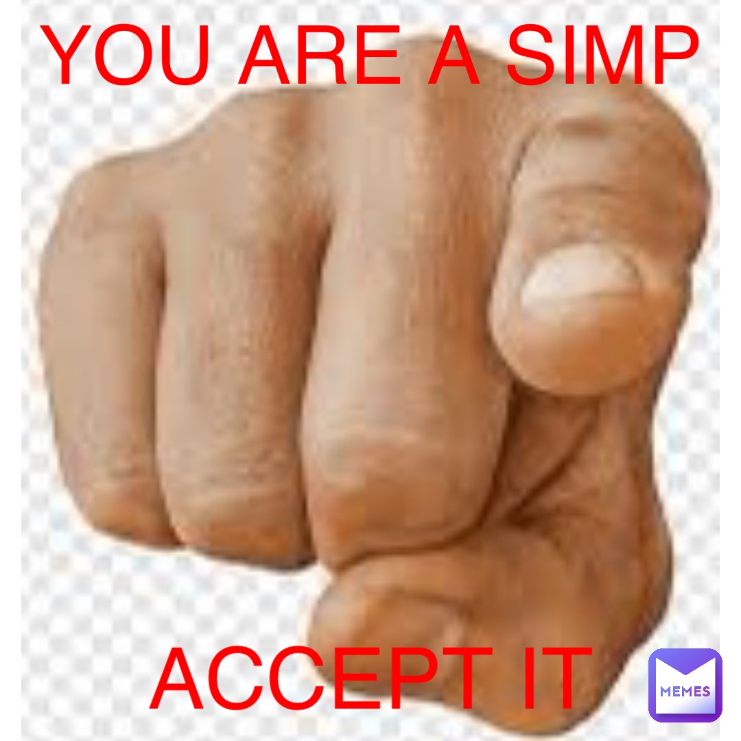 Text Only YOU ARE A SIMP ACCEPT IT