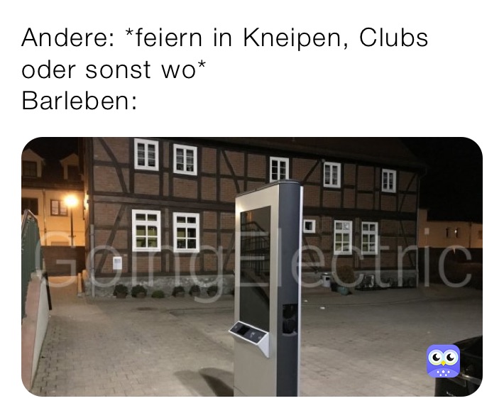Andere: *feiern in Kneipen, Clubs oder sonst wo*
Barleben: 