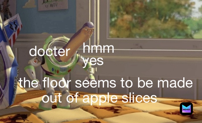 hmm yes the floor seems to be made out of apple slices docter