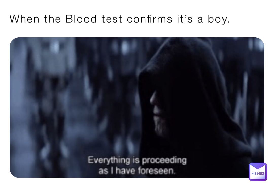 When the Blood test confirms it’s a boy.