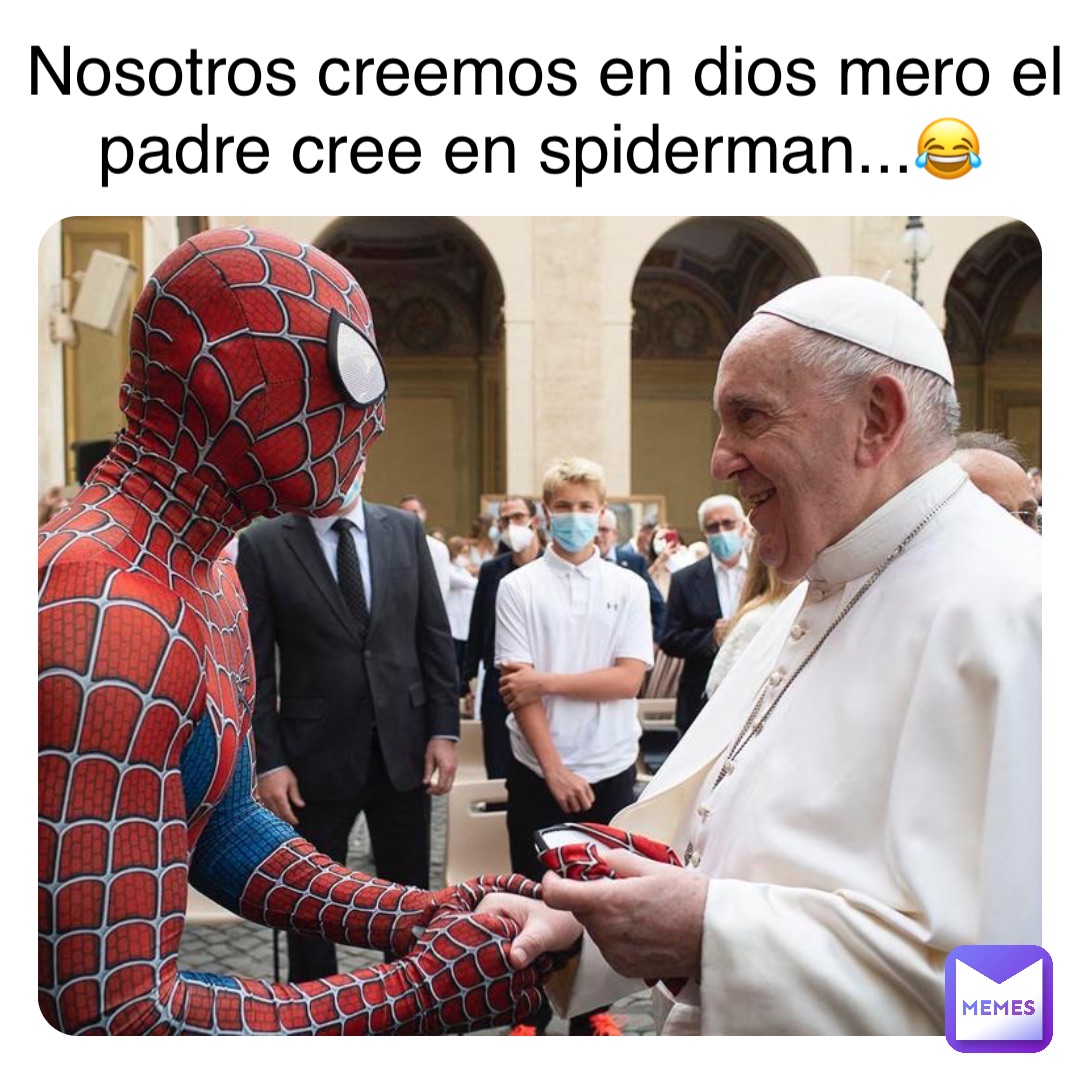 Double tap to edit Nosotros creemos en dios mero el padre cree en spiderman...?  | @fly333 | Memes
