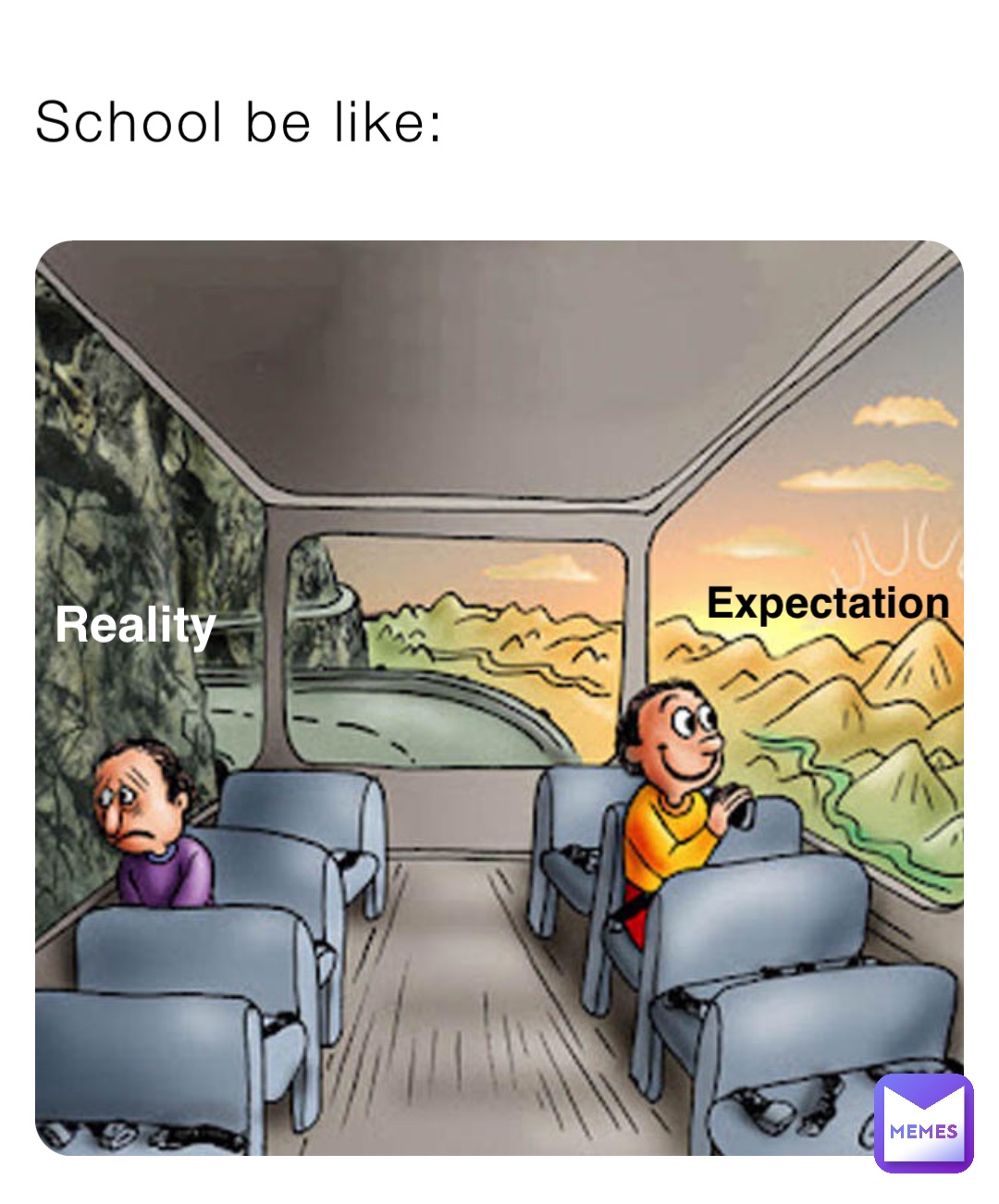School be like: Expectation Reality