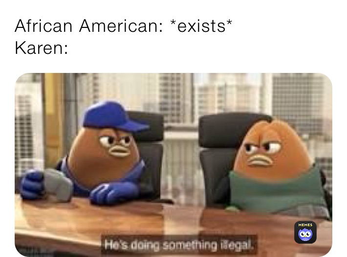 African American: *exists*
Karen: 
