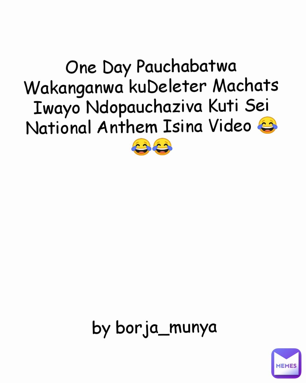 One Day Pauchabatwa Wakanganwa kuDeleter Machats Iwayo Ndopauchaziva Kuti Sei National Anthem Isina Video 😂😂😂








by borja_munya