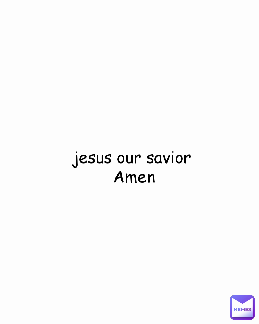 jesus our savior 
Amen