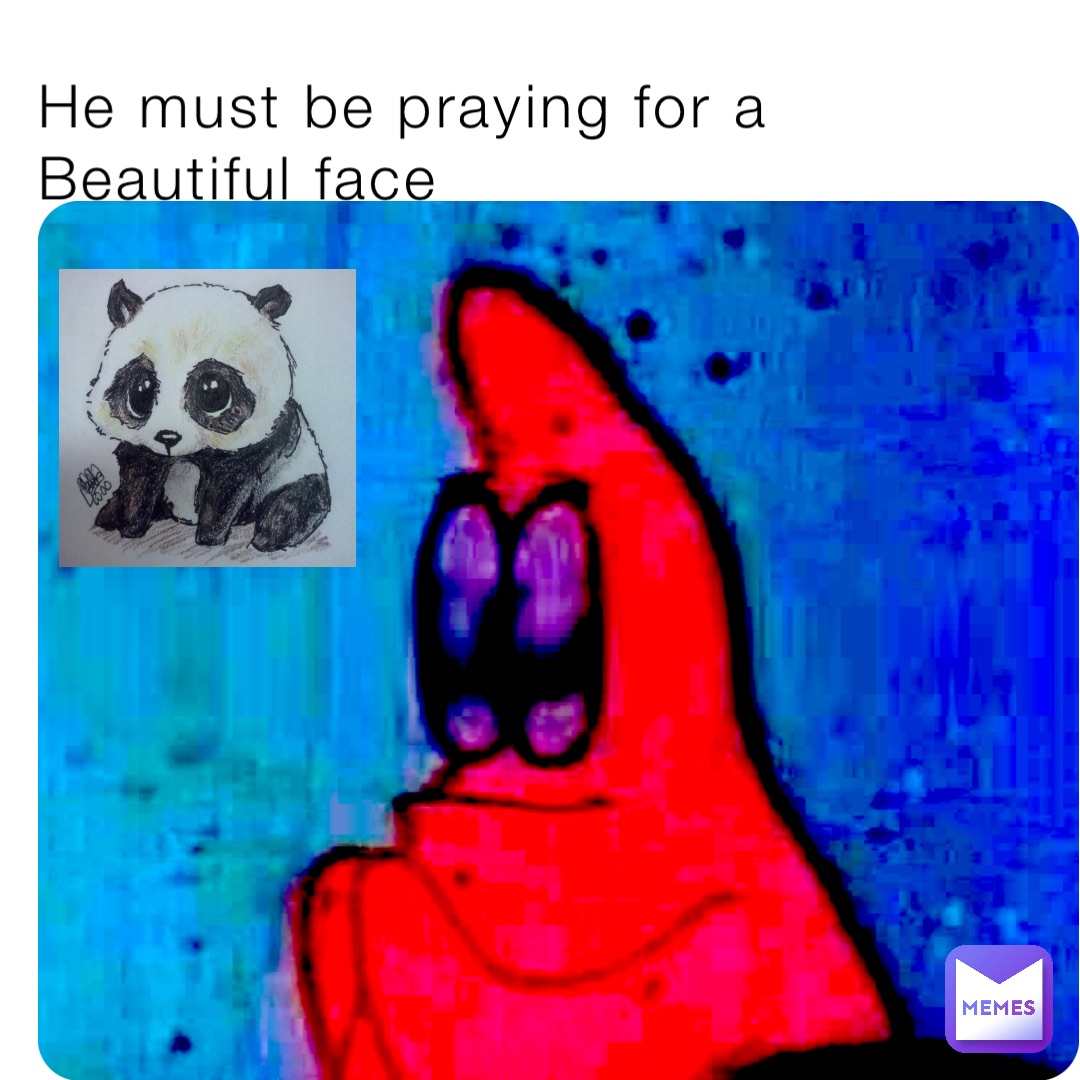 He must be praying for a Beautiful face