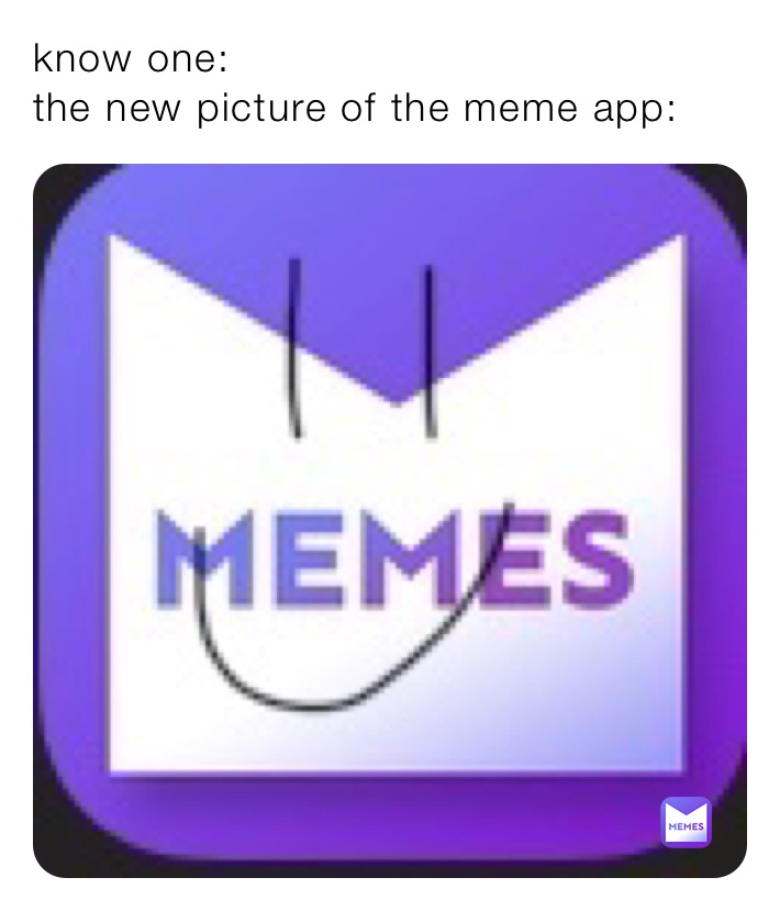 know one:
the new picture of the meme app: