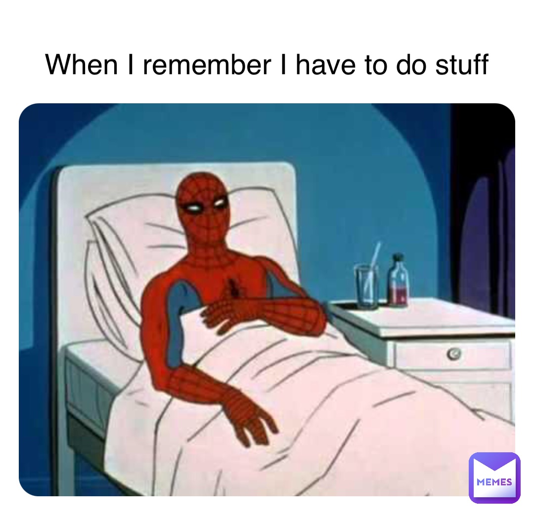 When I remember I have to do stuff