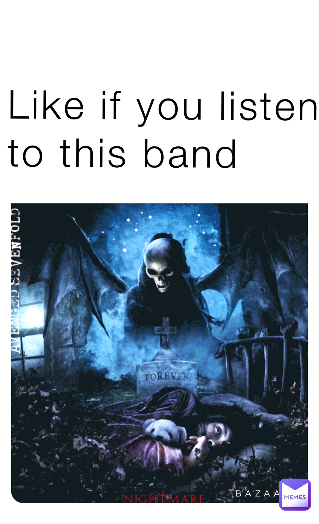 Like if you listen 
to this band