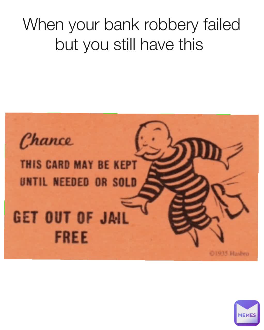 When your bank robbery failed but you still have this 