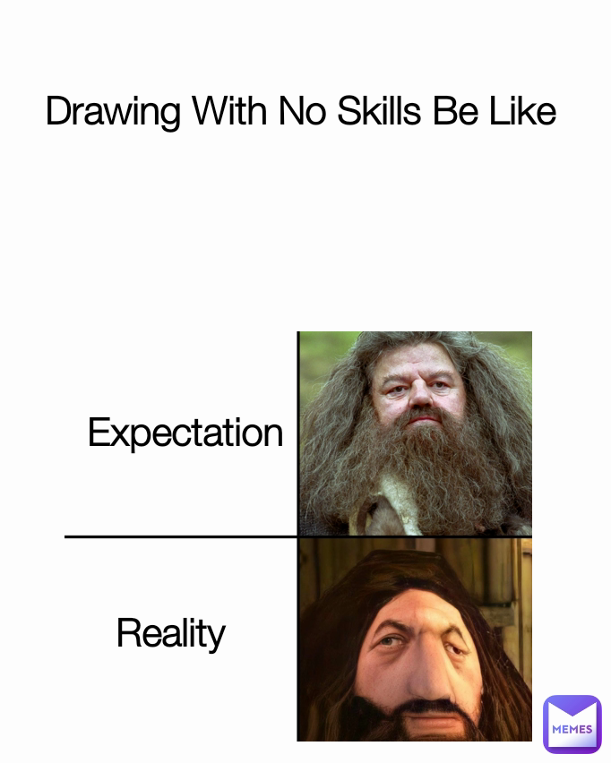 Reality Expectation Drawing With No Skills Be Like 