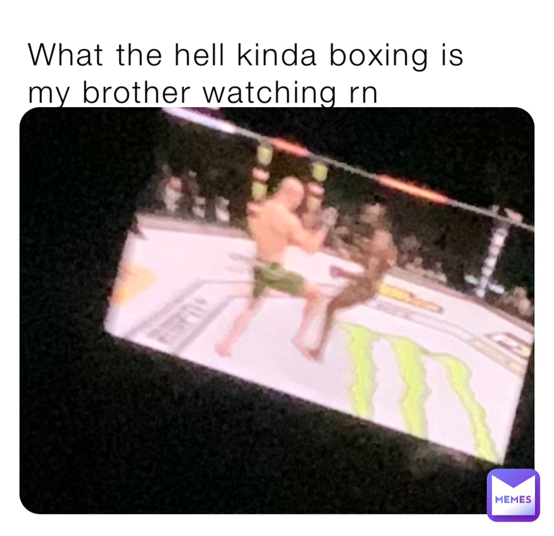 What the hell kinda boxing is my brother watching rn