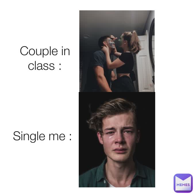 Couple in class : Single me :